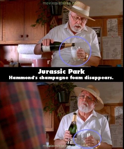 Phim Jurassic Park (Công viên khủng long), Hammond rót sâm banh vào ly, trong ly có đầy bọt. Sau một câu thoại, bọt trong ly đã hòan toàn biến mất. Trên thực tế, phải cần nhiều thời gian hơn thể để bọt sâm banh tan hết